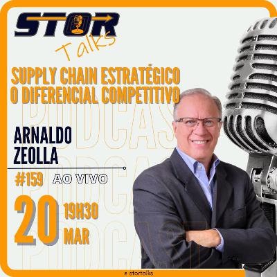 Supply Chain - Desafios e Oportunidades - ARNALDO ZEOLLA (AZ CONSULTING) | STOR Talks 159