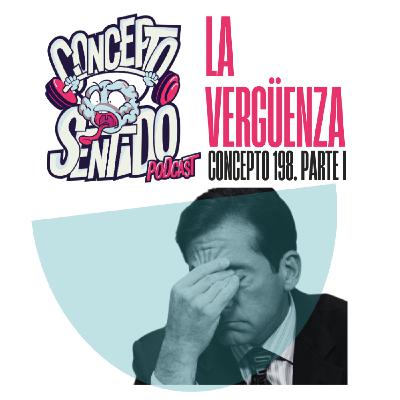 Concepto 198 |   LA VERGÜENZA (Parte 1)