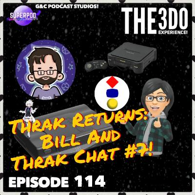 The 3DO Experience - Episode 114: Thrak Returns: Bill And Thrak Chat #7! The 3DO Experience - Episode 114: Thrak Returns: Bill And Thrak Chat #7!