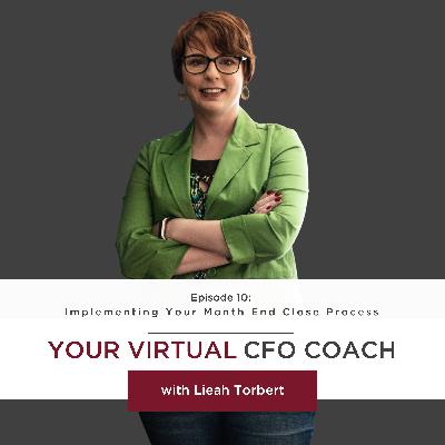 Episode 10: Implementing Your Month End Close Process Episode 10: Implementing Your Month End Close Process