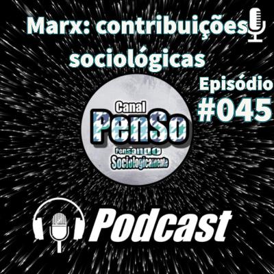 #045 Marx: contribuições sociológicas - Podcast PenSo