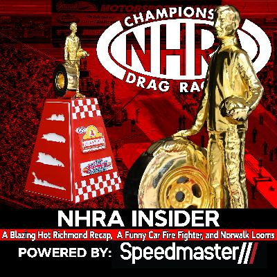 7.24 A Blazing Hot Richmond Recap,  A Funny Car Fire Fighter, and Norwalk Looms