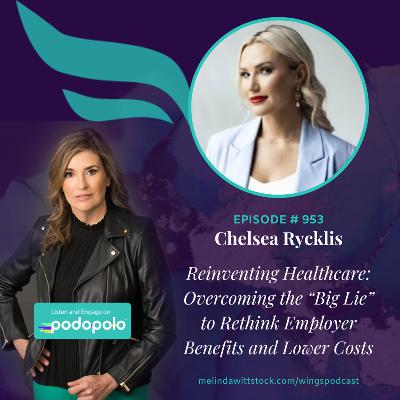 Reinventing Healthcare: Entrepreneur Chelsea Ryckis on Overcoming "The Big Lie" to Rethink Employer Benefits and Lower Costs Reinventing Healthcare: Entrepreneur Chelsea Ryckis on Overcoming "The Big Lie" to Rethink Employer Benefits and Lower Costs