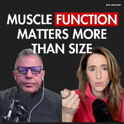 Muscle Function Matters More Than Size (Here’s Why) | Ep 54