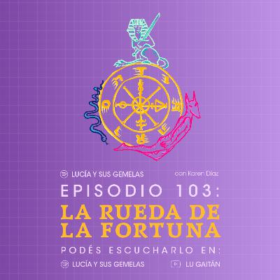 La Rueda de la Fortuna. Episodio 103
