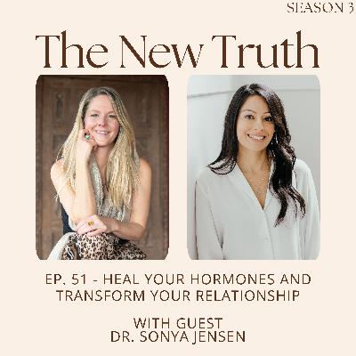 Heal Your Hormones and Transform Your Relationship with Dr. Sonya Jensen Heal Your Hormones and Transform Your Relationship with Dr. Sonya Jensen