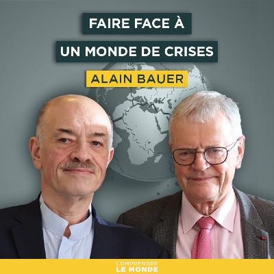 Faire face à un monde de crises. Avec Alain Bauer | Entretiens géopo