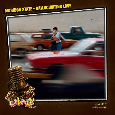 Maribou State, Hallucinating Love & Exchainge with Sarah (Episode 5 )