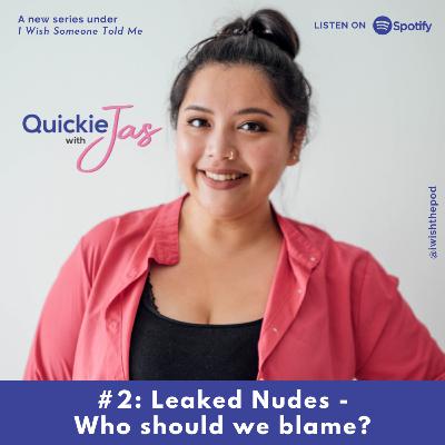 Quickie with Jas: Leaked Nudes - Who should we blame?
