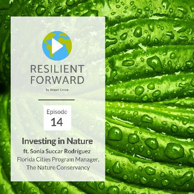 Investing in Nature ft. Sonia Succar Rodríguez, Florida Cities Program Mgr, The Nature Conservancy Investing in Nature ft. Sonia Succar Rodríguez, Florida Cities Program Mgr, The Nature Conservancy