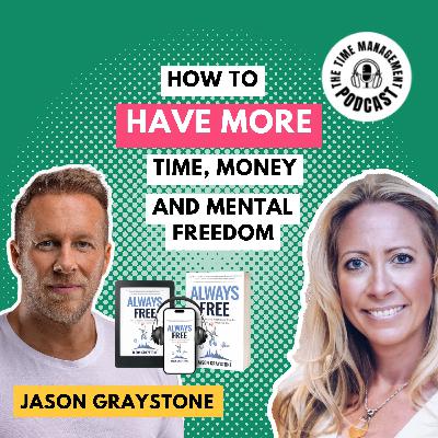 094 Always Free: The Blueprint for More Time, Money & Mental Freedom with Jason Graystone