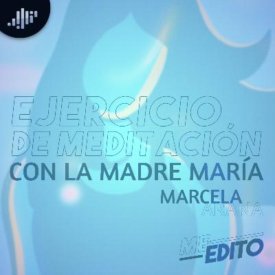 Meditación | Ejercicio de Meditación con la Madre María | Marcela Arana