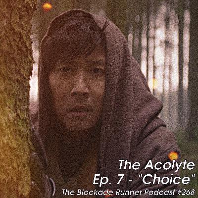 The Acolyte Episode 7 - “Choice” - The Blockade Runner Podcast #268