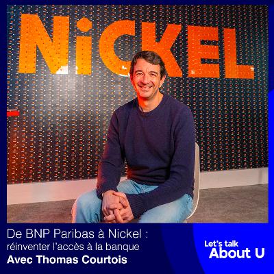 # 14 -Thomas Courtois, de BNP Paribas à Nickel : réinventer l’accès à la banque