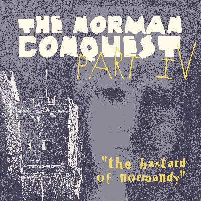 The Norman Conquest part IV: The Bastard of Normandy The Norman Conquest part IV: The Bastard of Normandy