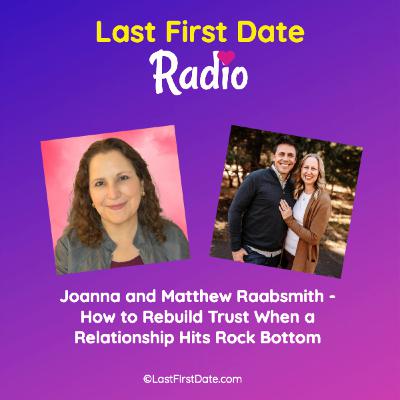 EP 698: Joanna and Matthew Raabsmith - How to Rebuild Trust When a Relationship Hits Rock Bottom