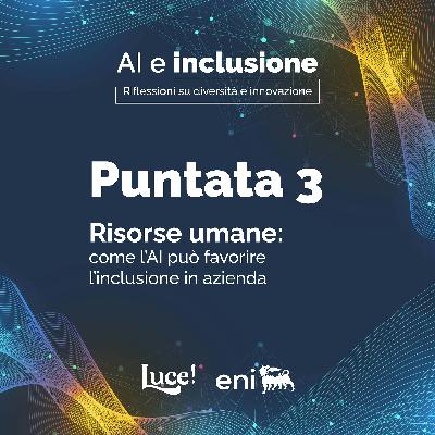 Episodio 3 - Risorse umane: come l’AI può favorire l’inclusione in azienda. Episodio 3 - Risorse umane: come l’AI può favorire l’inclusione in azienda.