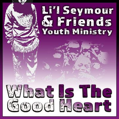 Li'l Seymour & Friends Version of "What Is A Good Heart?"