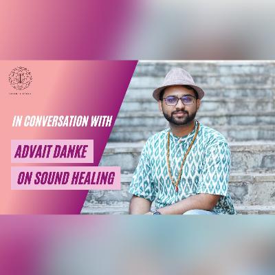 A Conversation about Sound Healing, Nada Yoga, Music Therapy & Ayurveda with Advait Danke A Conversation about Sound Healing, Nada Yoga, Music Therapy & Ayurveda with Advait Danke
