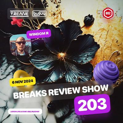 Breaks Reviews Show 203 with Windom R @ BBZ RS (6 Nov 2024)