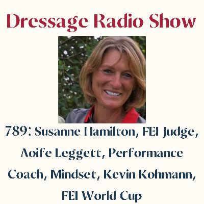 789: Susanne Hamilton, FEI Judge, Aoife Leggett, Performance Coach, Mindset, Kevin Kohmann, FEI World Cup