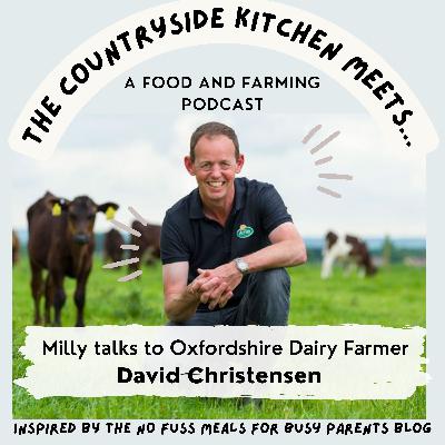The Countryside Kitchen meets Oxfordshire Dairy Farmer David Christensen