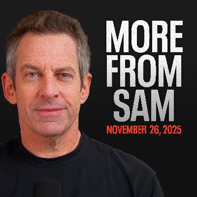 #445 — More From Sam: Marjorie Taylor Greene, Billionaires, Thanksgiving Political Debates, & Rapid Fire Questions