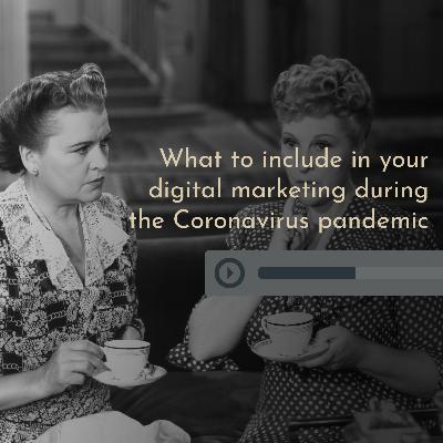 What to include in your digital marketing during the Coronavirus pandemic What to include in your digital marketing during the Coronavirus pandemic