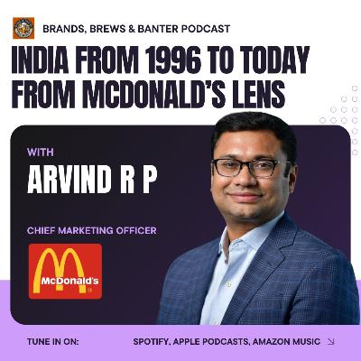 #17 - Arvind R P (CMO, McDonald's India) talks about India's changing palate, consumption and aspirations