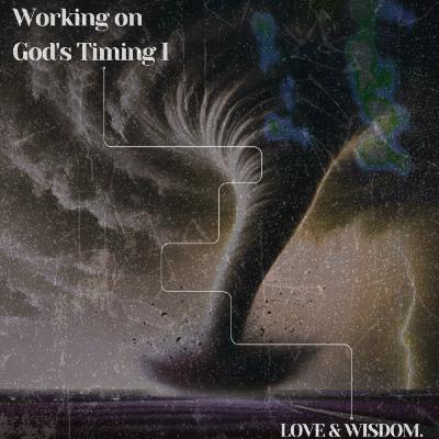 WORKING WITH GOD'S TIMING I WORKING WITH GOD'S TIMING I