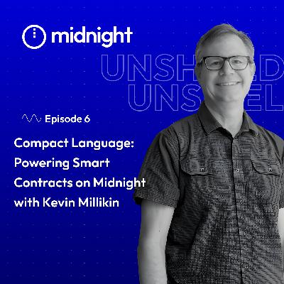 Compact Language: Powering Smart Contracts on Midnight with Kevin Millikin Compact Language: Powering Smart Contracts on Midnight with Kevin Millikin