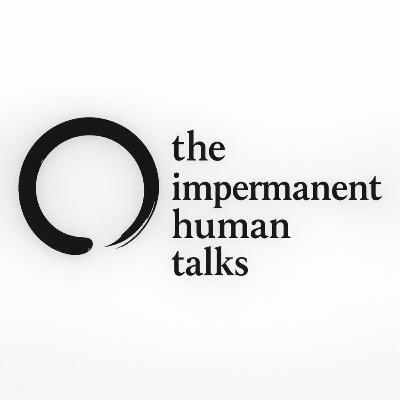 Episode 1 — Why The Impermanent Human
