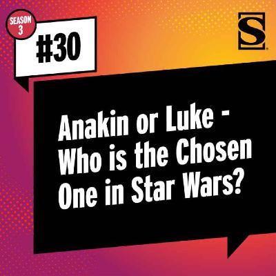 Anakin or Luke — Who Is the Chosen One in Star Wars?