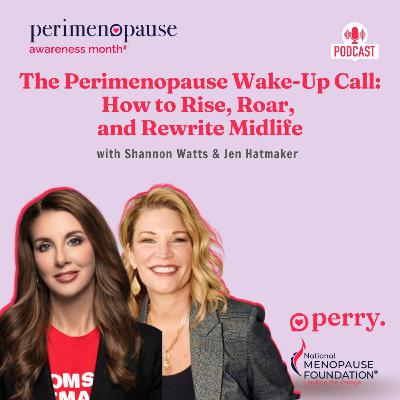 The Perimenopause Wake-Up Call: How to Rise, Roar, and Rewrite Midlife with Shannon Watts & Jen Hatmaker