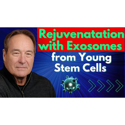Rejuvenation with Young Stem Cell Exosomes Decoding the Science | Dr Paul Robbins Interview