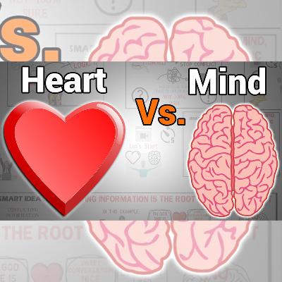 Heart vs Mind | Which one to listen to? Heart vs Mind | Which one to listen to?