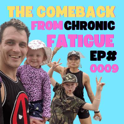 EP#0009 - The Comeback From Chronic Fatigue