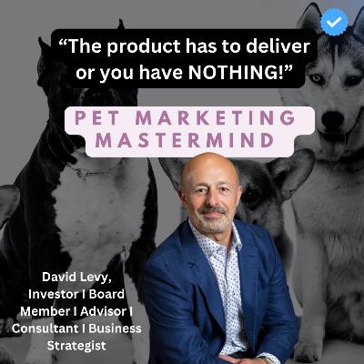 Pet Marketing Mastermind - Serial Entrepreneur- David Levy - Investor, board member, advisor, and consultant