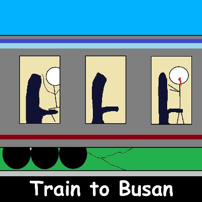 TRAIN TO BUSAN (Ep. 84) TRAIN TO BUSAN (Ep. 84)