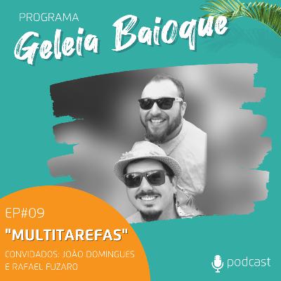 Programa Geleia Baioque - Multitarefas | Convidados: João Domingues e Rafael Fuzaro [Podcast EP 09]