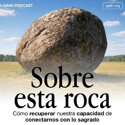 Sobre esta roca (Cómo recuperar nuestra capacidad de conectarnos con lo sagrado)