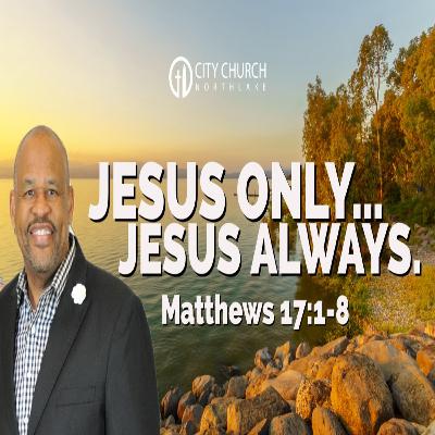 Jesus Only... Jesus Always! Jesus Only... Jesus Always!