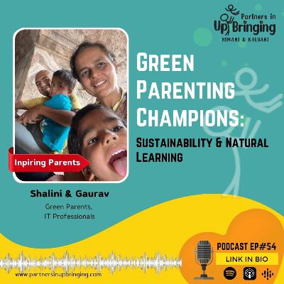 Ep#54 Green Parenting Champions: Sustainability & Natural Learning with Shalini & Gaurav
