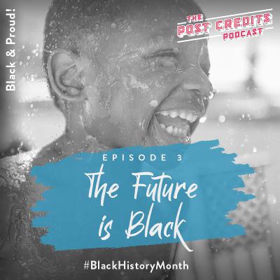 S3E3 - 'The Future Is Black!' #BlackHistoryMonth S3E3 - 'The Future Is Black!' #BlackHistoryMonth