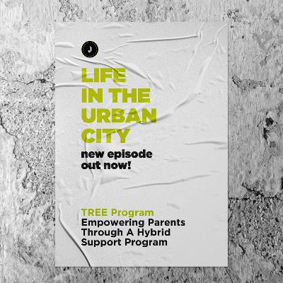 Life In The Urban City: Tree Program | Empowering Parents Through A Hybrid Support Program Life In The Urban City: Tree Program | Empowering Parents Through A Hybrid Support Program