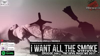 Episode 144 | Episode 144 | "The Devil Made me Do It…"