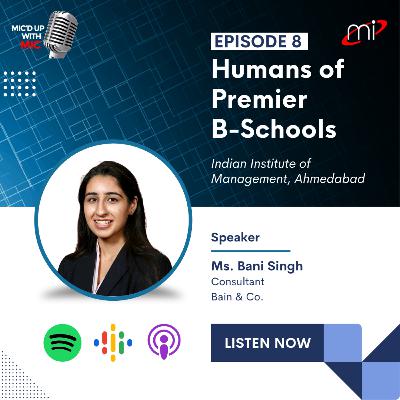 Humans of Premier B-Schools - IIM-A with Ms. Bani Singh Humans of Premier B-Schools - IIM-A with Ms. Bani Singh