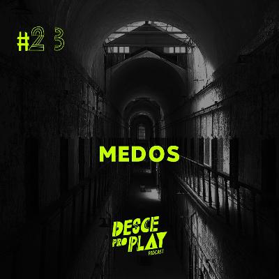 MEDOS - DESCE PRO PLAY - #23 👻