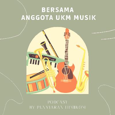 [PODCAST 07] - EDISI BARENG ANGGOTA UKM MUSIK