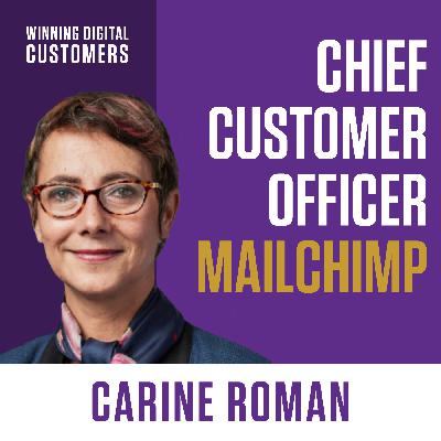 Chief Customer Officer at Mailchimp, Carine Roman | Winning Digital Customers
